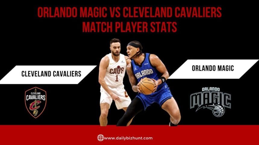 orlando magic vs cleveland cavaliers match player stats