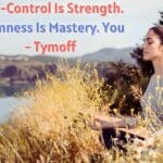 Self-control Is Strength. Calmness Is Mastery. You - Tymoff